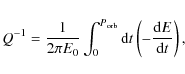 \begin{displaymath}Q^{-1} = \frac{1}{2 \pi E_0} \int_0^{P_{{\rm orb}}} {\rm d}t \left( - \frac{{\rm d}E}{{\rm d}t} \right) ,
\end{displaymath}