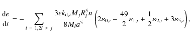 \begin{displaymath}
\frac{{\rm d}e}{{\rm d}t} = - \sum_{{i ~ = ~ 1,2 \\ i ~ \neq...
... \frac{1}{2} \varepsilon_{2,i} + 3 \varepsilon_{5,i} \right) ,
\end{displaymath}
