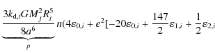 $\displaystyle \underbrace{ \frac{3 k_{{\rm d},i} G M_j^2 R_i^5}{8 a^6} }_p
n (4...
...epsilon_{0,i} + \frac{147}{2} \varepsilon_{1,i} + \frac{1}{2} \varepsilon_{2,i}$
