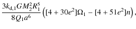 $\displaystyle \frac{3 k_{{\rm d},1} G M_2^2 R_1^5 }{8 Q_1 a^6} \left([ 4 + 30 e^2 ] \Omega_1 - [4 + 51 e^2] n \right),$