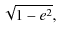$\displaystyle \sqrt{1-e^2} ,$