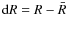 ${\rm d}R = R - \bar{R}$