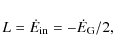 \begin{displaymath}L = \dot{E}_{{\rm in}} = - \dot{E}_{{\rm G}} / 2 ,
\end{displaymath}