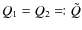 $Q_1 = Q_2 \eqqcolon \tilde{Q}$