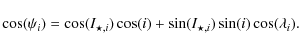 \begin{displaymath}
\cos(\psi_i) = \cos(I_{\star,i}) \cos(i) + \sin(I_{\star,i}) \sin(i) \cos(\lambda_i) .
\end{displaymath}