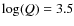 $\log(Q) = 3.5$