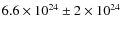$6.6 \times 10^{24} \pm 2 \times 10^{24}$