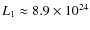 $L_1 \approx 8.9 \times 10^{24}$