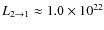 $L_{2 \rightarrow 1} \approx 1.0 \times 10^{22}$