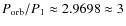 $P_{{\rm orb}} / P_1 \approx 2.9698 \approx 3$