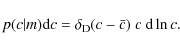 \begin{displaymath}%
p(c\vert m) {\rm d}c = \delta_{\rm {D}}(c-\bar{c}) ~c ~ {\rm d}\ln c.
\end{displaymath}