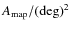 $A_{\mbox{\scriptsize map}}/(\mbox{deg})^2$