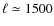 $\ell \simeq 1500$