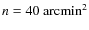 $n=40~{\rm arcmin^2}$
