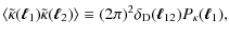 $\displaystyle \langle \tilde{\kappa}({\vec \ell}_1)\tilde{\kappa}({\vec \ell}_2...
...e \equiv (2\pi)^{2}
\delta_{\rm {D}}({\vec \ell}_{12}) P_\kappa({\vec \ell}_1),$