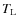 $T_{\rm L}$