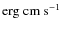 ${\rm erg\ cm\ }{\rm s}^{-1}$