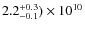 $2.2^{+0.3}_{-0.1})\times 10^{10}$