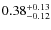 $\rm0.38 ^{+0.13}_{-0.12}$