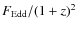 $F_{\rm Edd}/(1+z)^2$