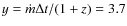 $y=\dot m\Delta t/(1+z)=3.7$