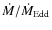 $\dot{M}/\dot{M}_{\rm Edd}$