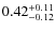 $\rm0.42^{+0.11}_{-0.12}$