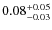 $\rm0.08^{+0.05}_{-0.03}$