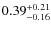 $\rm0.39^{+0.21}_{-0.16}$