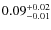 $\rm0.09^{+0.02}_{-0.01}$