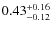 $\rm0.43^{+0.16}_{-0.12}$