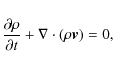\begin{displaymath}\frac{\partial \rho}{\partial t} + \nabla \cdot \left( \rho \textbf{\em v} \right) = 0,
\end{displaymath}