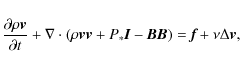 \begin{displaymath}\frac{\partial \rho \textbf{\em v}}{\partial t} + \nabla \cdo...
...f{\em B} \right) = \textbf{\em f} + \nu \Delta \textbf{\em v},
\end{displaymath}
