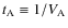 $t_{\rm A} \equiv 1 / V_{\rm A}$