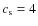 $c_{\rm s}=4$