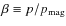$\beta \equiv p / p_{\rm mag}$