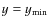 $y=y_{\rm min}$