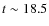 $t\sim18.5$