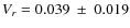 $V_r=0.039~\pm~0.019$