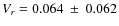 $V_r=0.064~\pm~0.062$