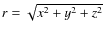 $r = \sqrt{x^2+y^2+z^2}$