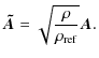 $\displaystyle \vec{\tilde{A}}=\sqrt{\frac{\rho}{\rho_{\rm ref}}}\vec{A} .$