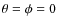 $\theta=\phi=0$