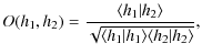 $\displaystyle O(h_{1},h_{2}) = \frac{\langle h_{1}\vert h_{2}\rangle}{\sqrt{\langle h_{1}\vert h_{1}\rangle \langle h_{2}\vert h_{2}\rangle}},$