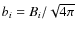 $b_{i}=B_{i}/\sqrt{4\pi}$