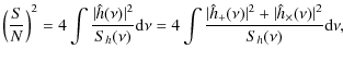 $\displaystyle \left(\frac{S}{N}\right)^{2}= 4\int \frac{\vert\hat{h}(\nu)\vert^...
...+}(\nu)\vert^{2} + \vert\hat{h}_{\times}(\nu)\vert^{2}}
{S_{h}(\nu)}{\rm d}\nu,$