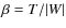 $\beta =T/\vert W\vert$