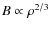 $B \propto \rho ^{2/3}$