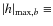 $\vert h\vert _{\max,b} \equiv$