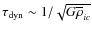 $\tau_{\rm dyn}\sim1/\sqrt{G\overline{\rho}_{ic}}$